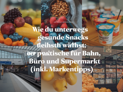Wie du unterwegs gesunde snacks wählst: der praktische guide für bahn, büro und supermarkt (inkl. markentipps)
